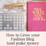 How to grow your fashion blog AND make money from it